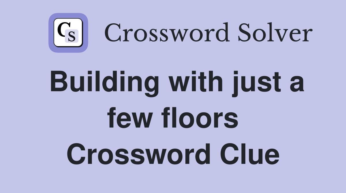 Building with just a few floors Crossword Clue