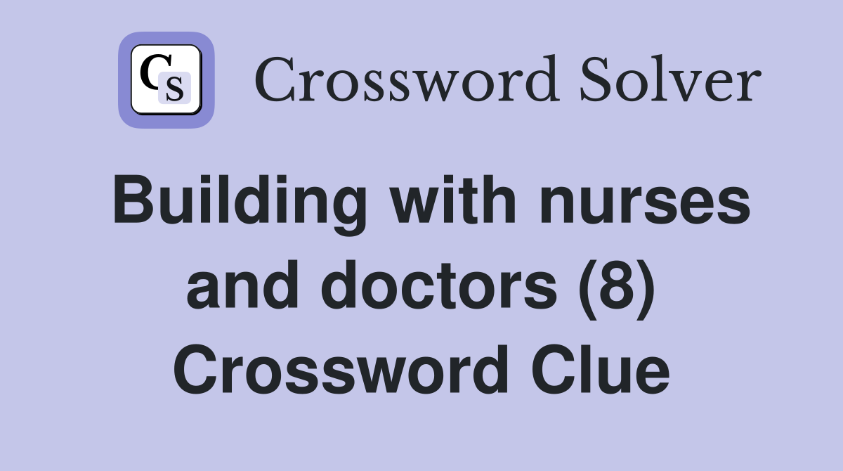 Building with nurses and doctors (8) Crossword Clue