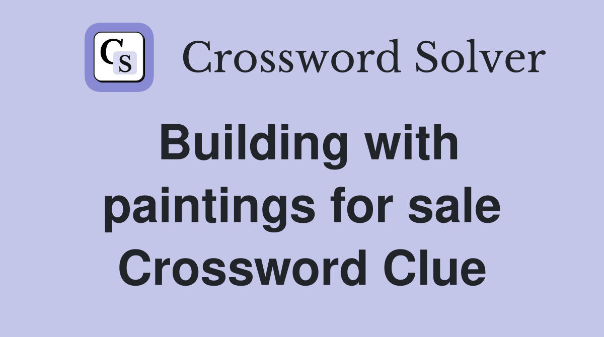 Building with paintings for sale Crossword Clue