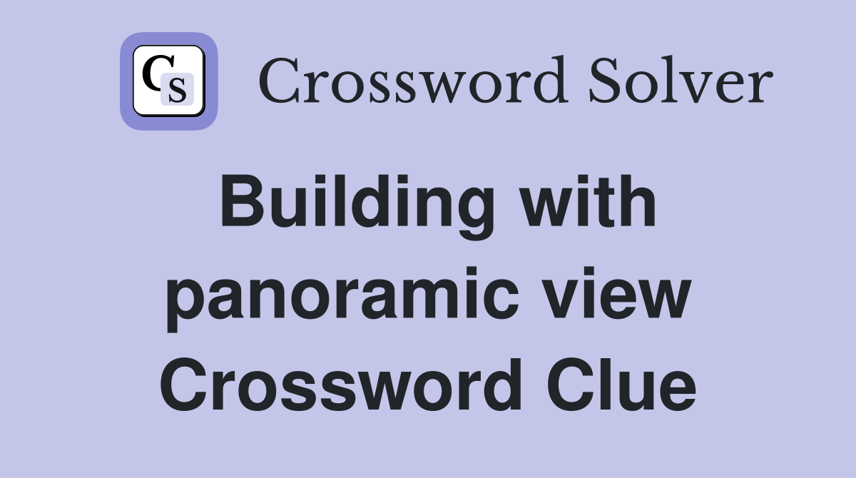 Building with panoramic view Crossword Clue