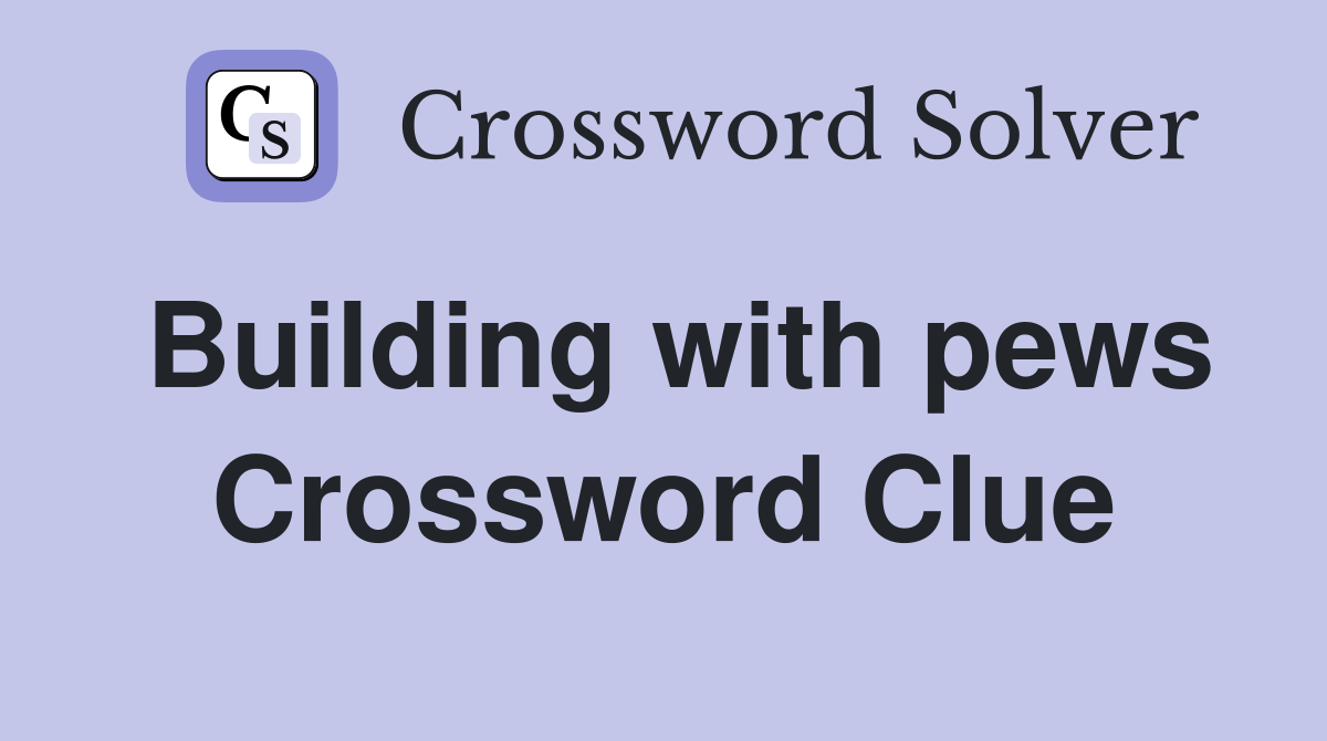 Building with pews Crossword Clue