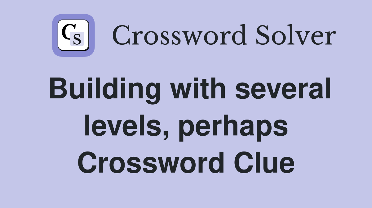 Building with several levels, perhaps Crossword Clue
