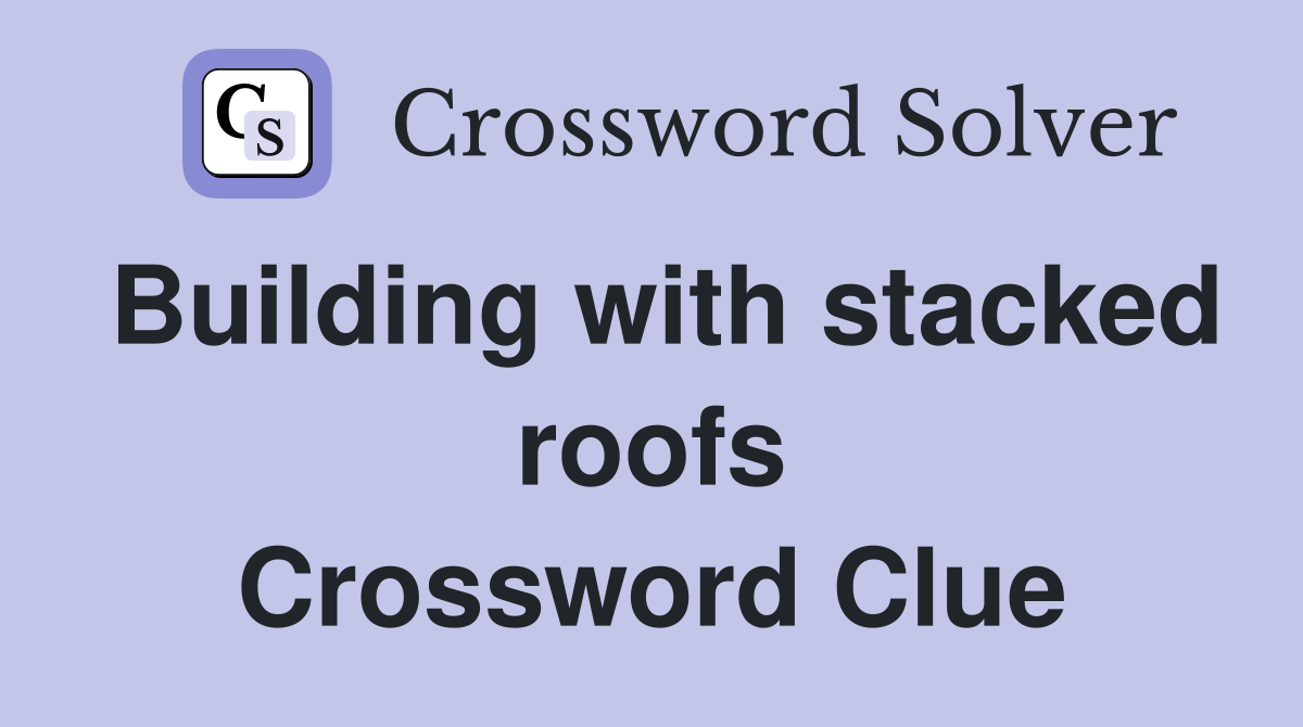 Building with stacked roofs Crossword Clue