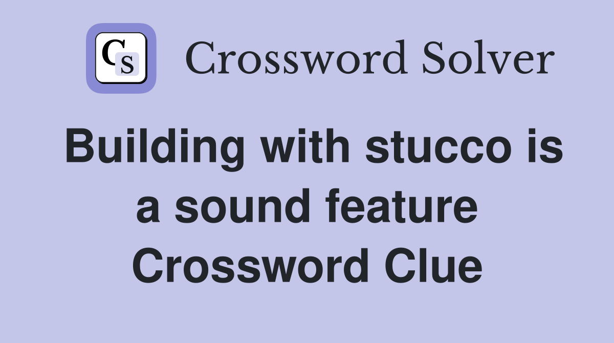 Building with stucco is a sound feature Crossword Clue