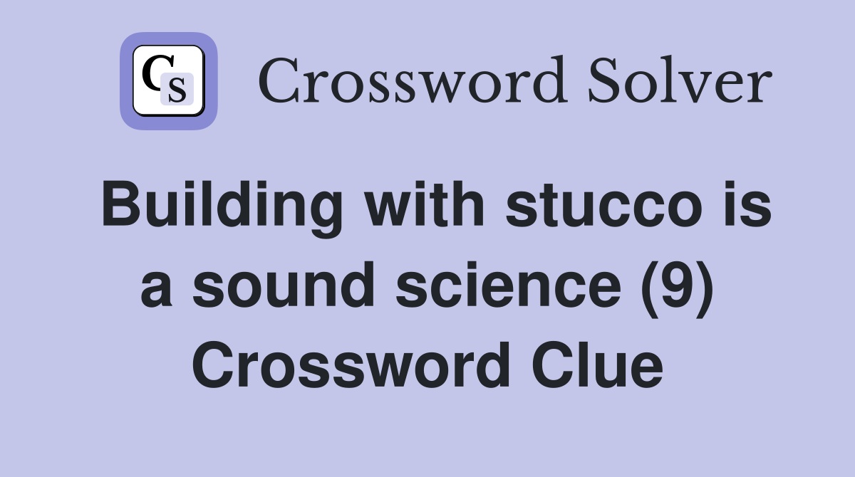 Building with stucco is a sound science (9) Crossword Clue