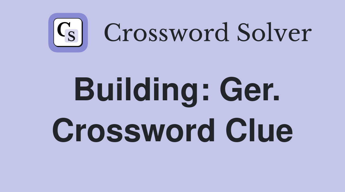 Building: Ger. Crossword Clue