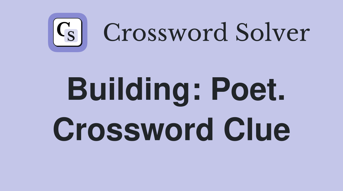 Building: Poet. Crossword Clue