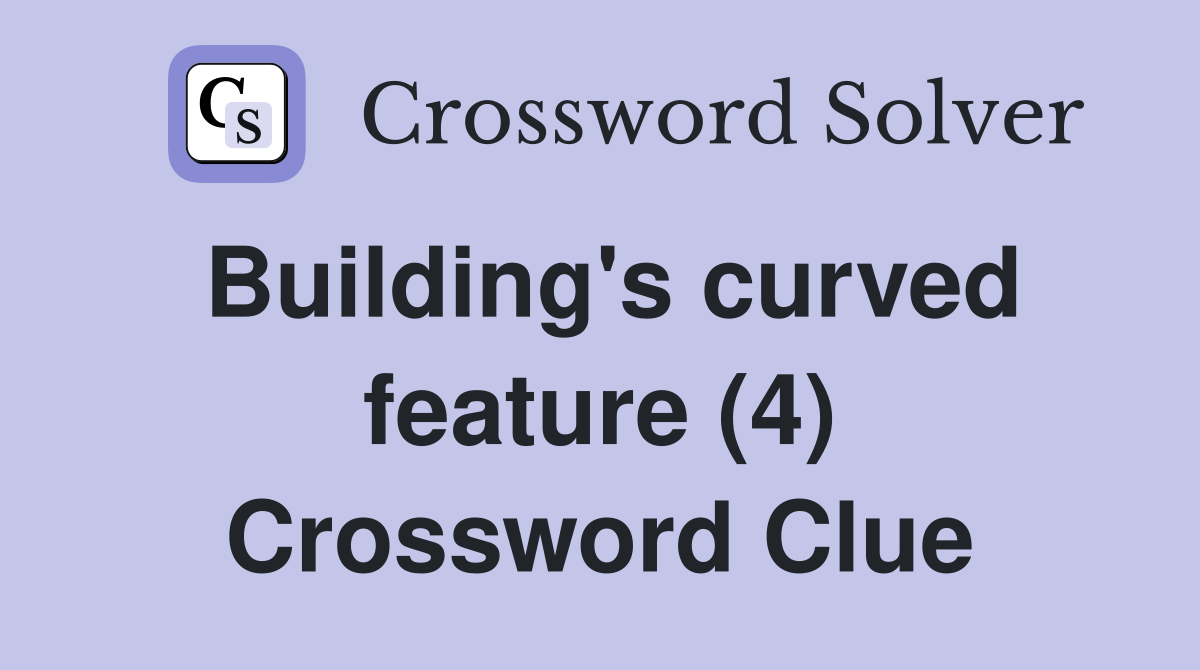Building's curved feature (4) Crossword Clue
