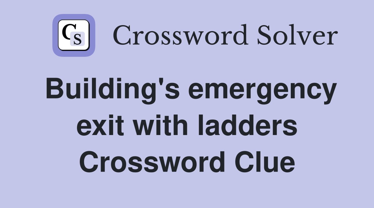 Building's emergency exit with ladders Crossword Clue