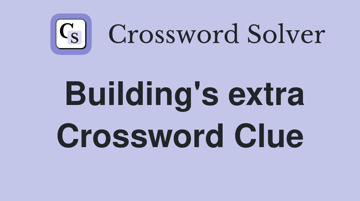 Building's extra Crossword Clue