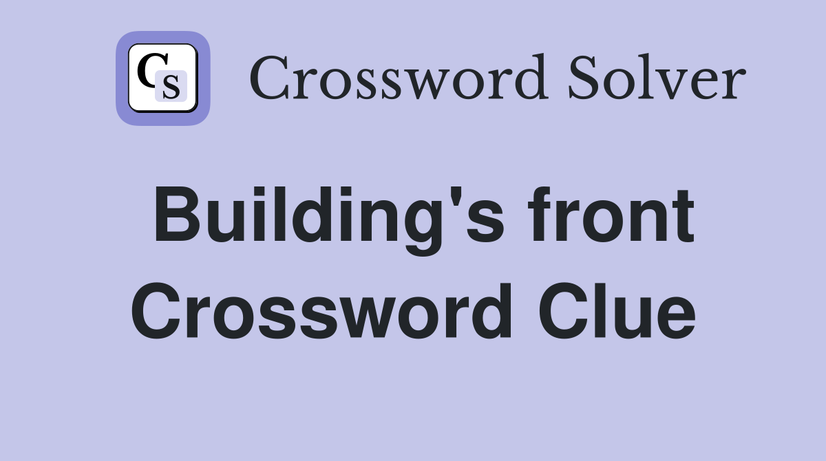 Building's front Crossword Clue