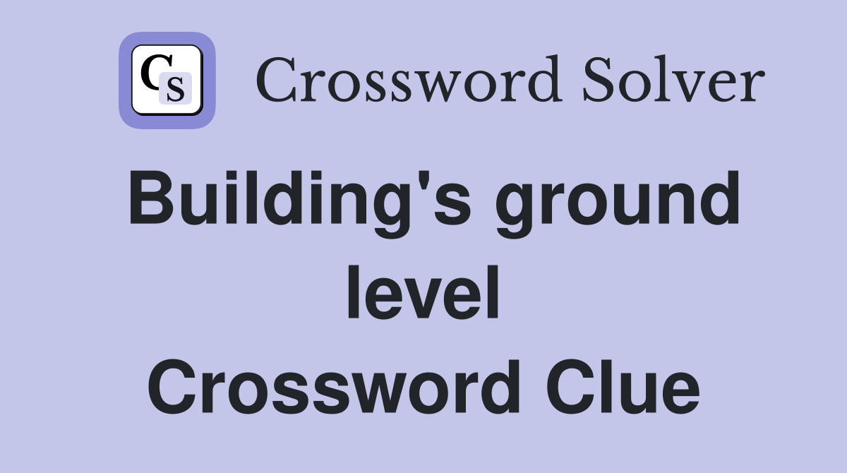 Building's ground level Crossword Clue