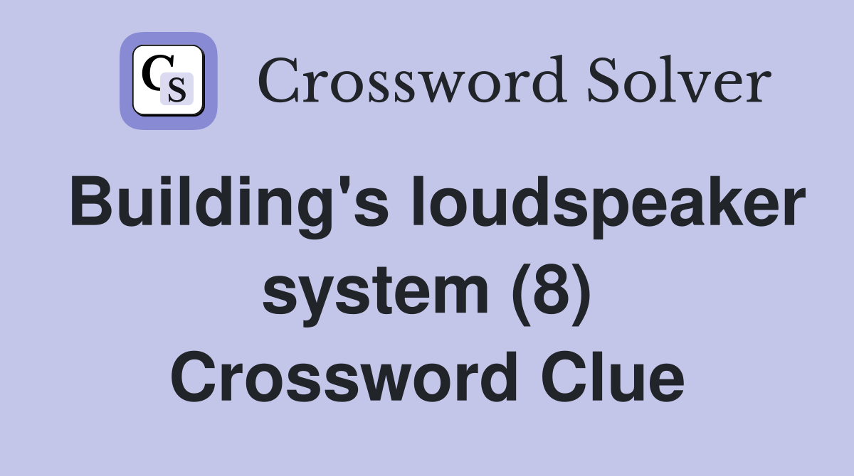 Building's loudspeaker system (8) Crossword Clue