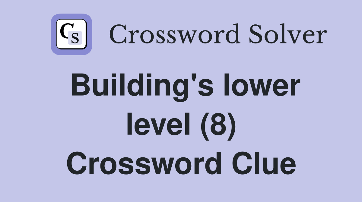 Building's lower level (8) Crossword Clue