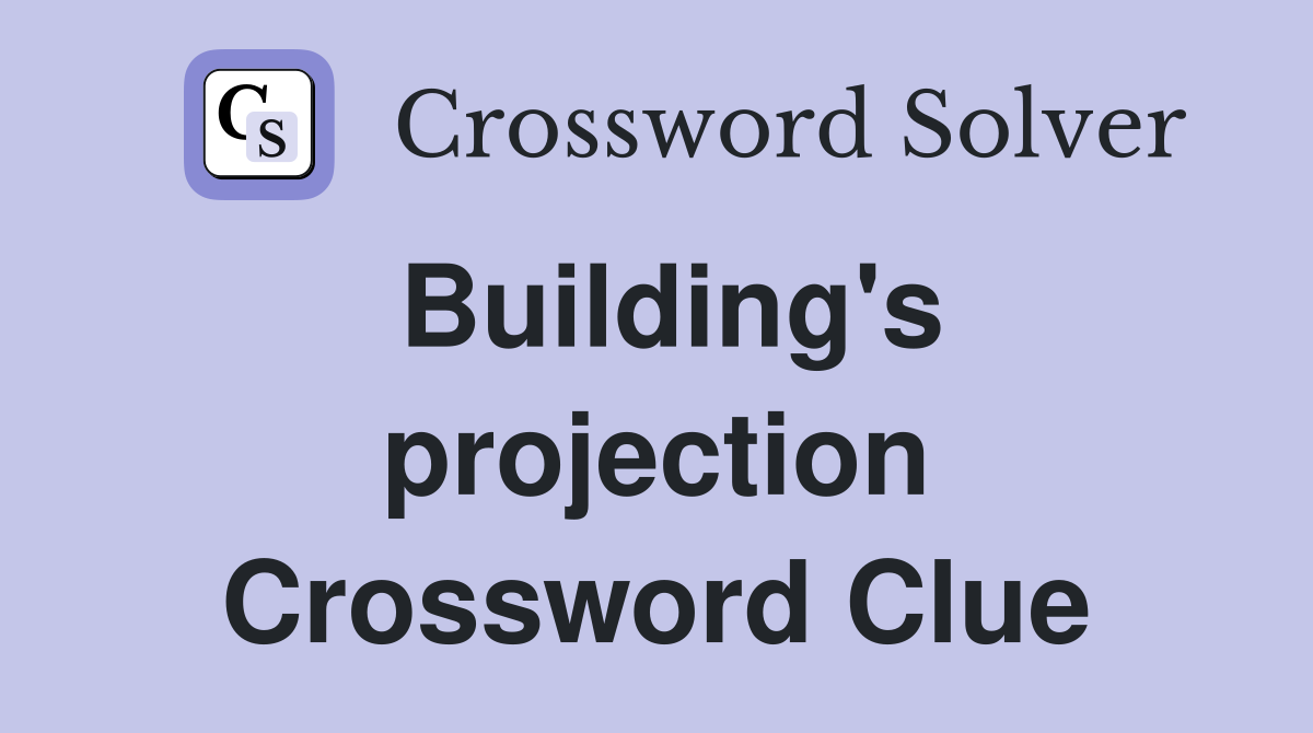 Building's projection Crossword Clue