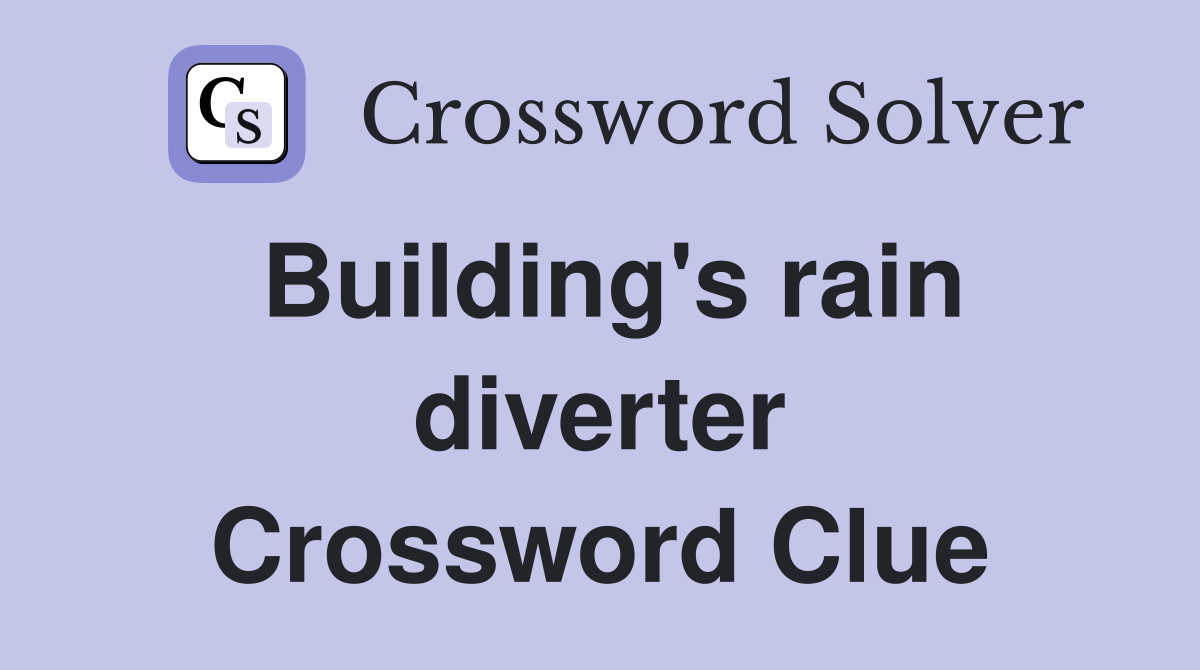 Building's rain diverter Crossword Clue