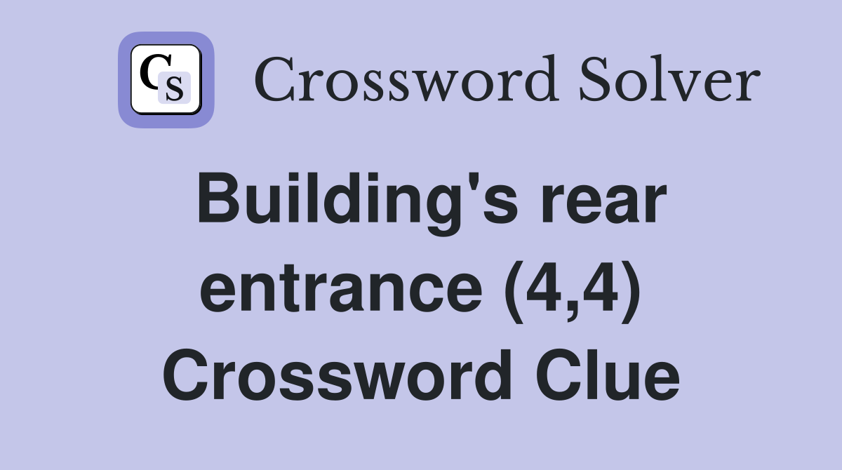 Building's rear entrance (4,4) Crossword Clue
