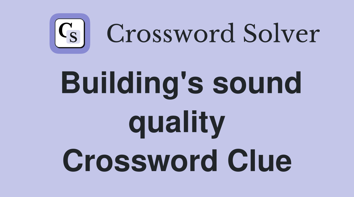 Building's sound quality Crossword Clue