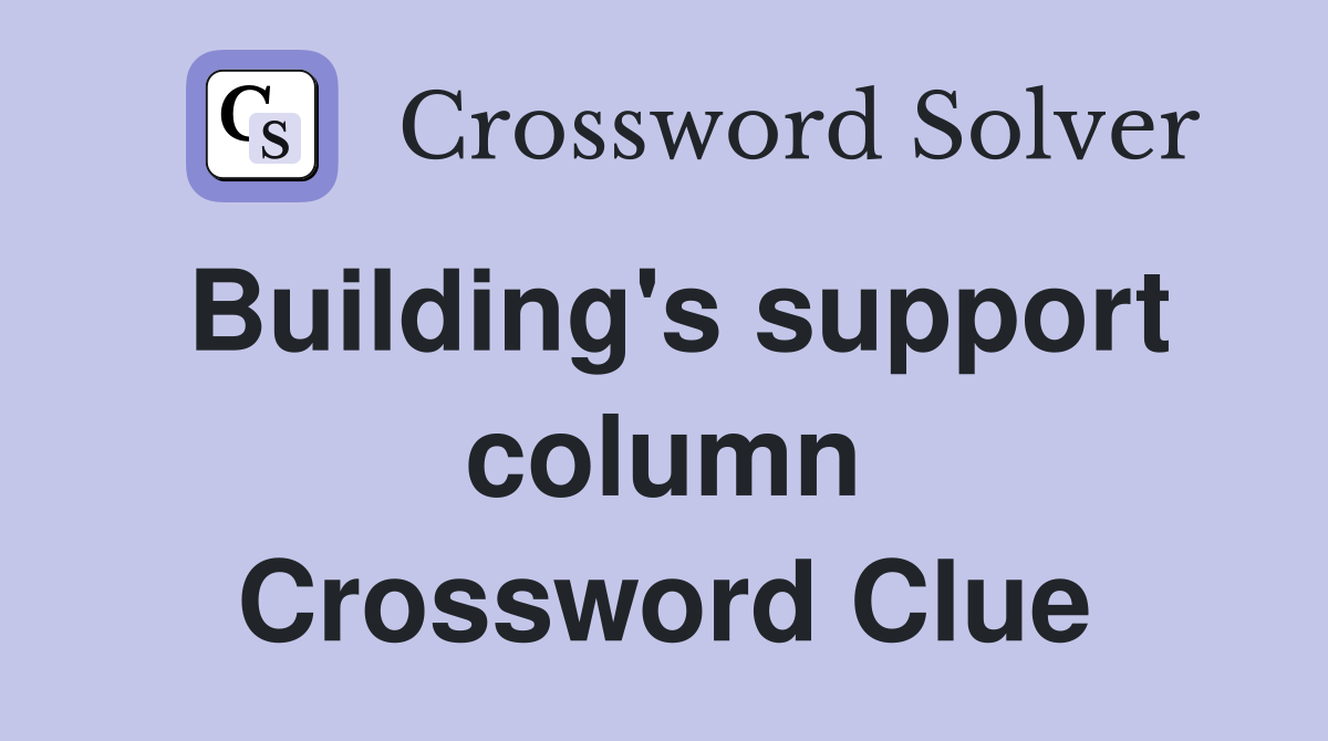 Building's support column Crossword Clue