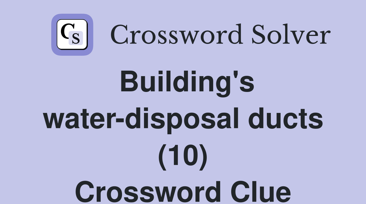 Building's water-disposal ducts (10) Crossword Clue