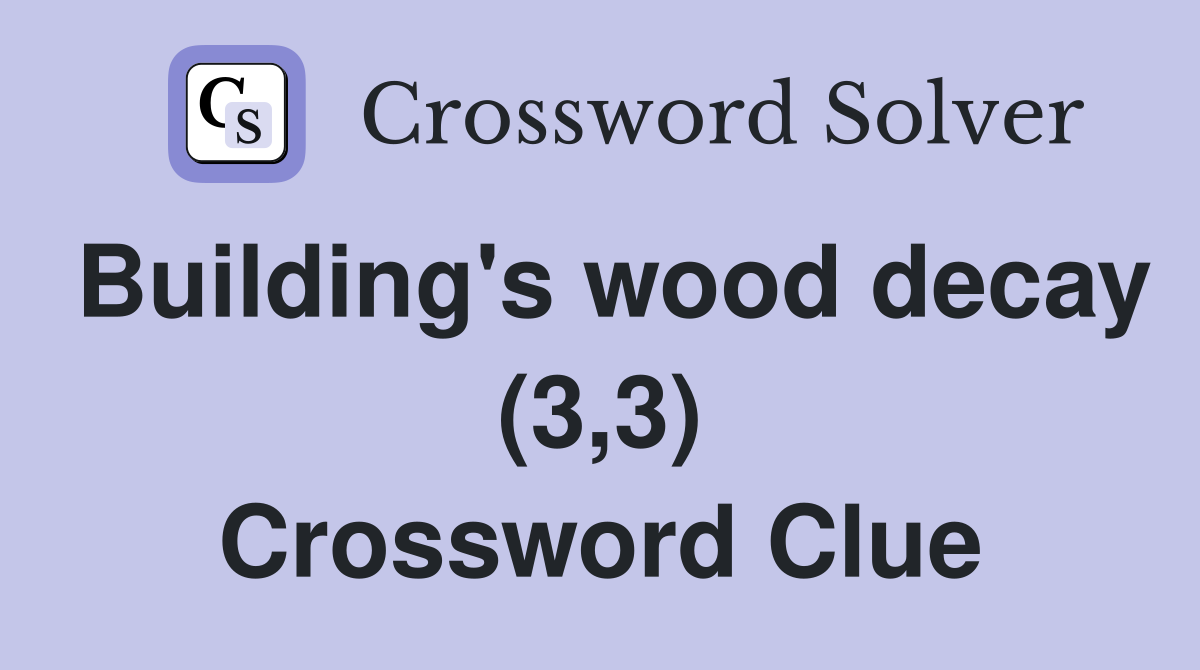 Building's wood decay (3,3) Crossword Clue