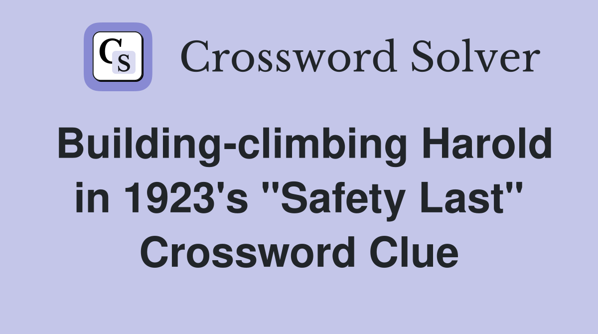 Building-climbing Harold in 1923's "Safety Last" Crossword Clue