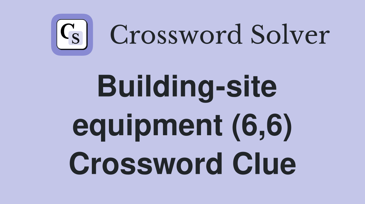 Building-site equipment (6,6) Crossword Clue