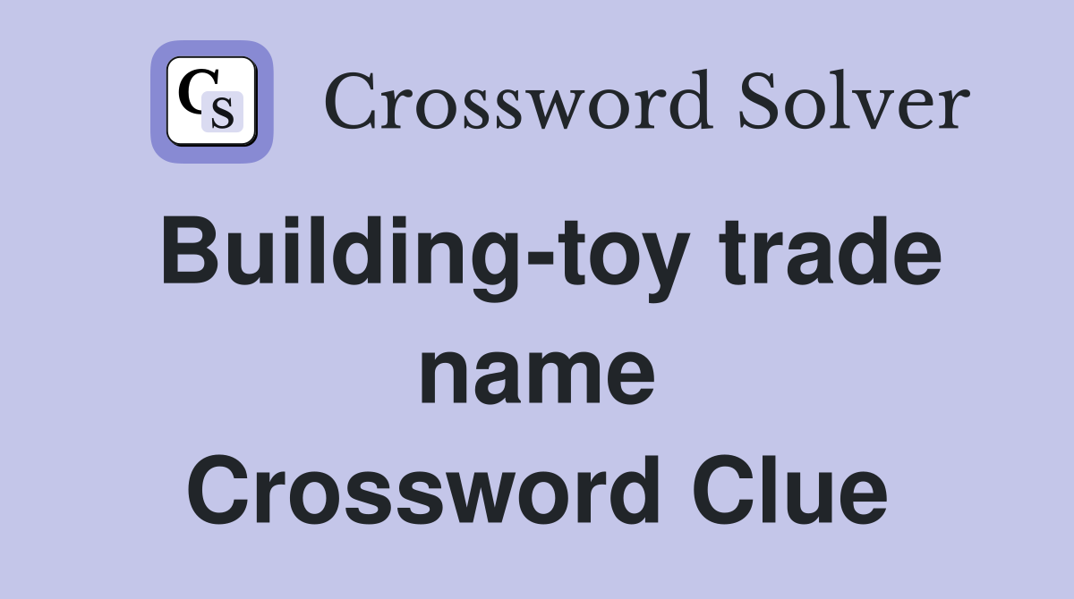 Building-toy trade name Crossword Clue