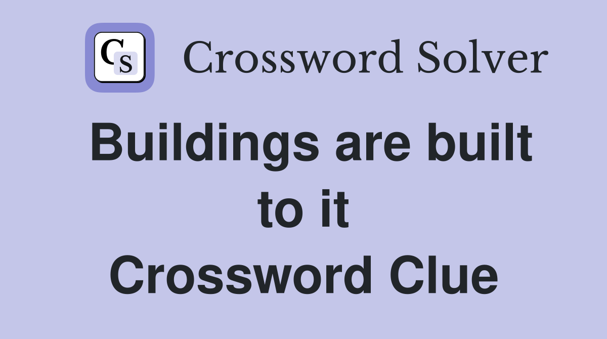 Buildings are built to it Crossword Clue