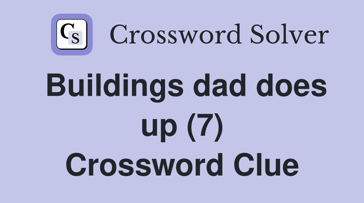 Buildings dad does up (7) Crossword Clue