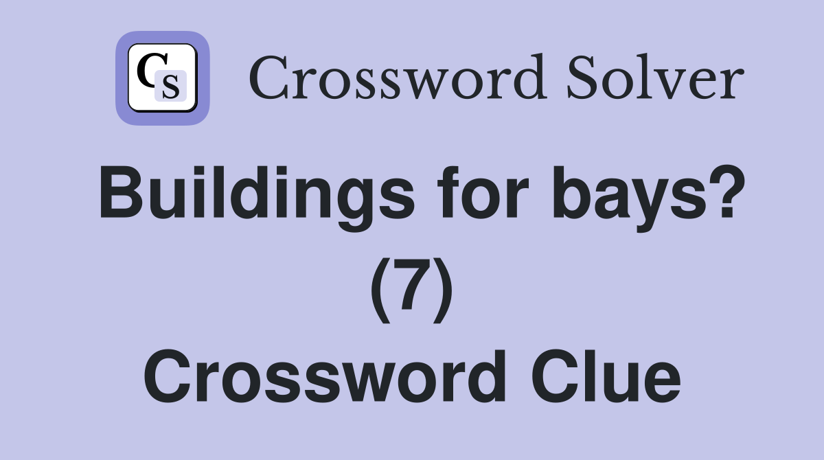 Buildings for bays? (7) Crossword Clue