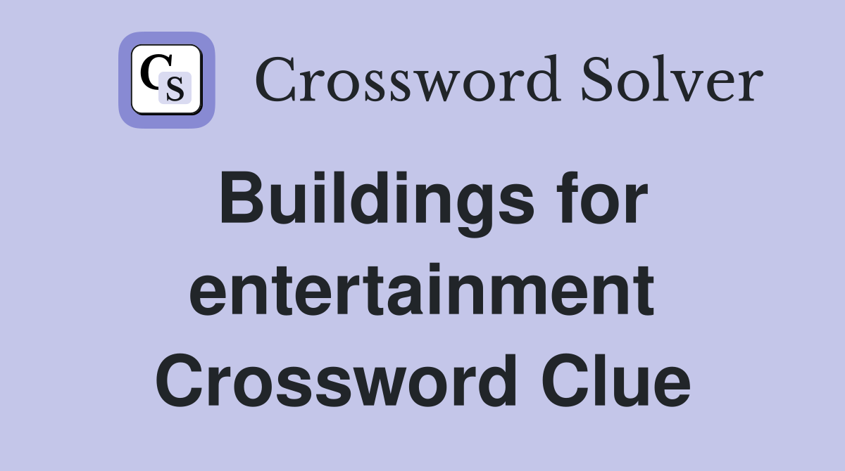 Buildings for entertainment Crossword Clue