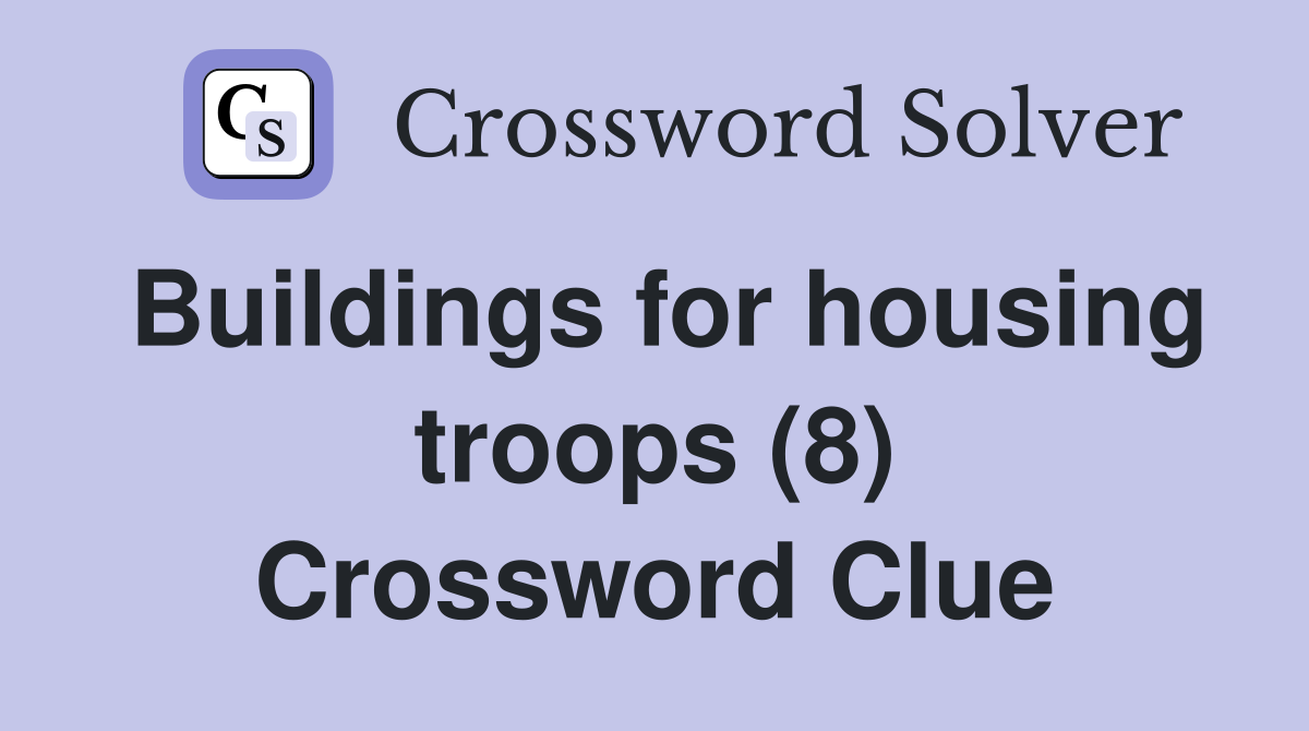 Buildings for housing troops (8) Crossword Clue