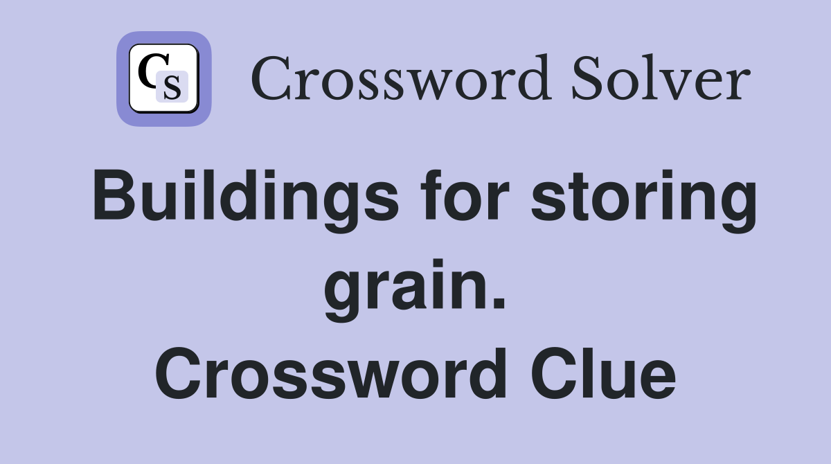 Buildings for storing grain. Crossword Clue