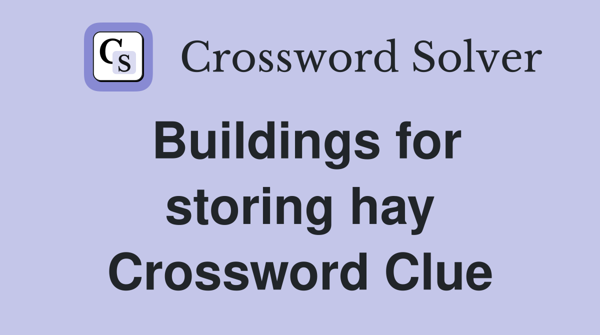 Buildings for storing hay Crossword Clue