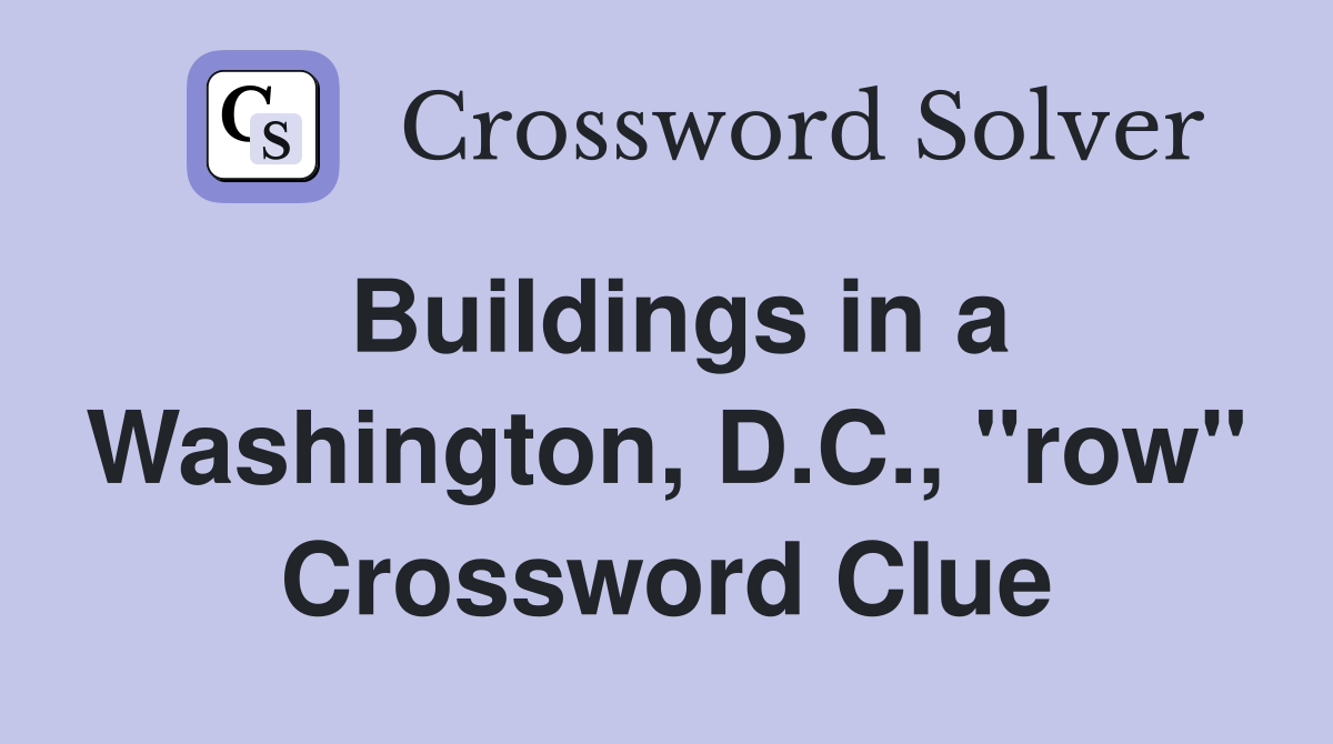 Buildings in a Washington, D.C., "row" Crossword Clue
