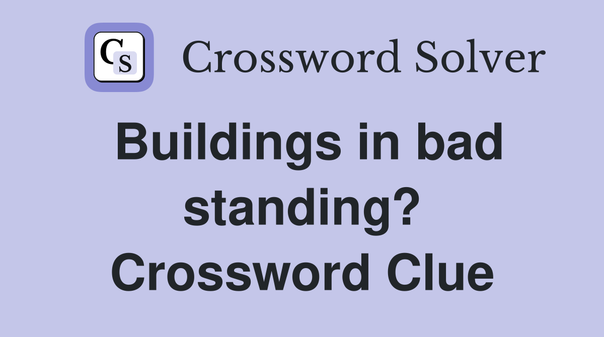 Buildings in bad standing? Crossword Clue