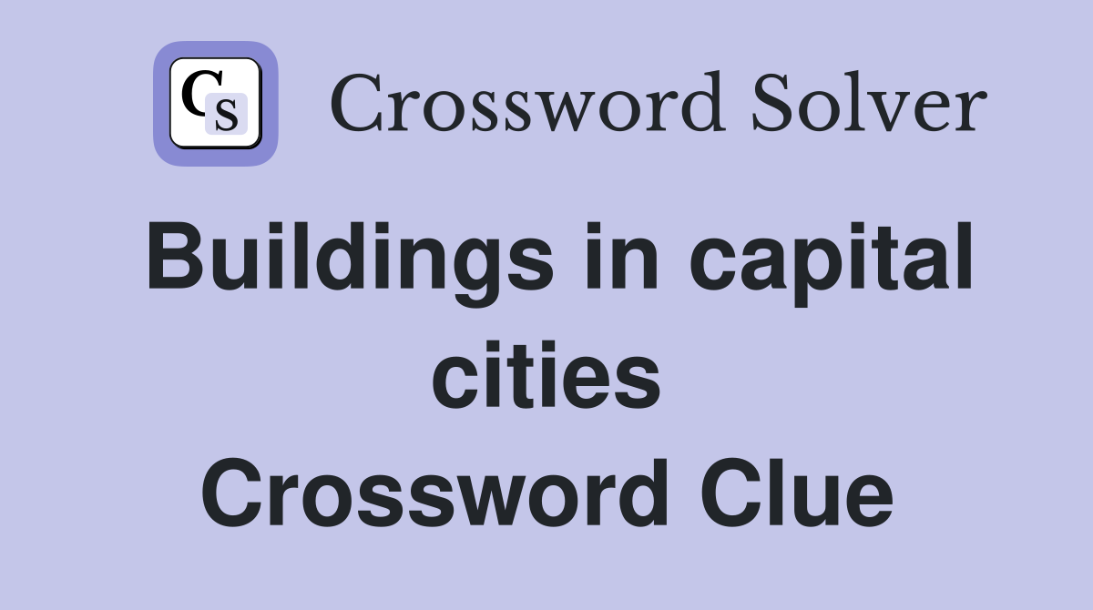 Buildings in capital cities Crossword Clue