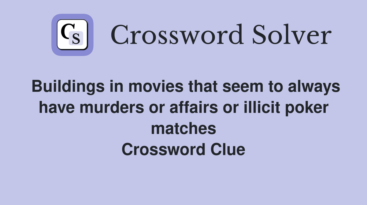 Buildings in movies that seem to always have murders or affairs or illicit poker matches Crossword Clue
