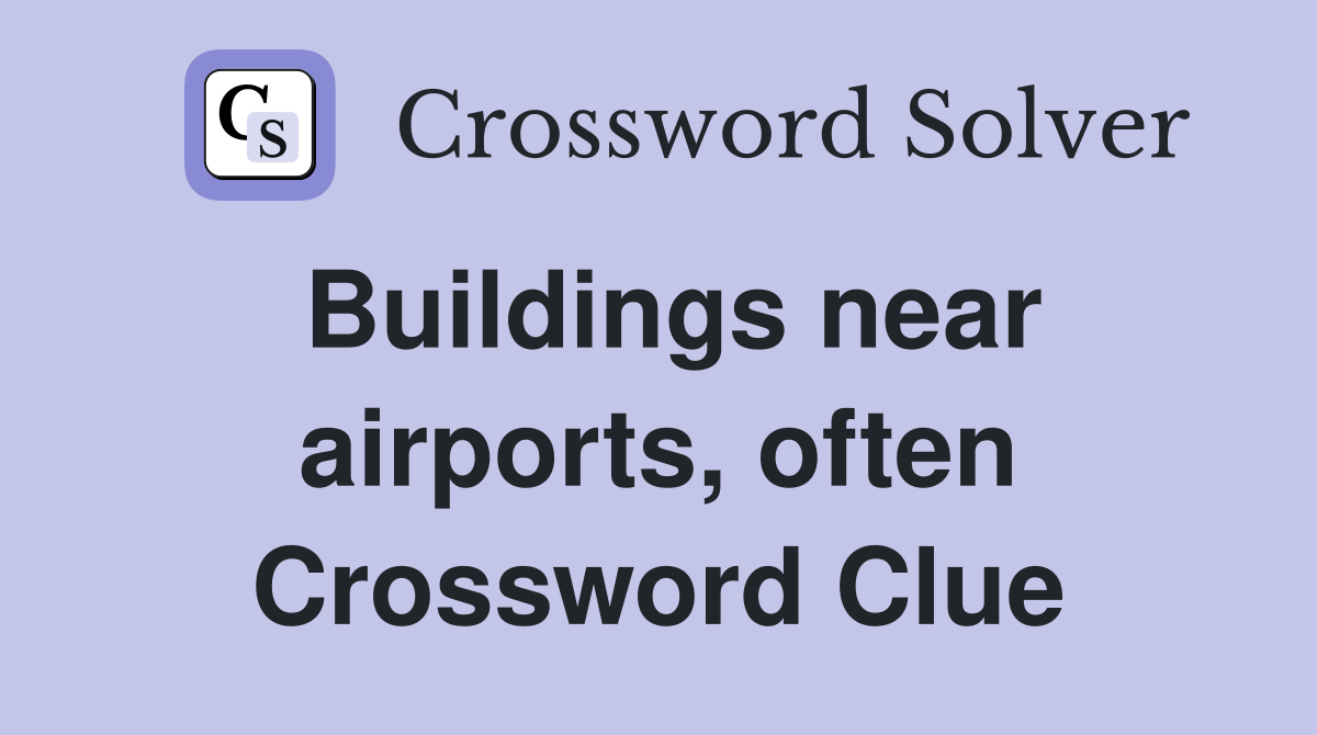 Buildings near airports, often Crossword Clue