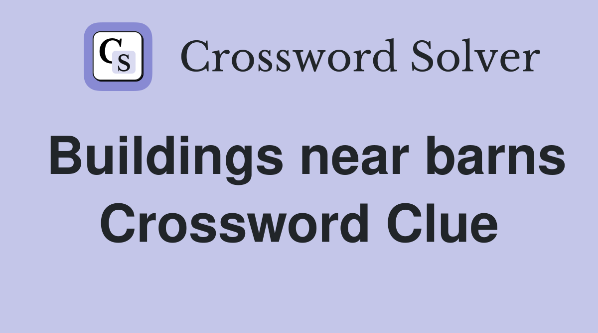 Buildings near barns Crossword Clue