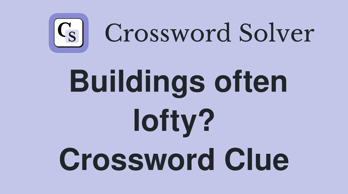 Buildings often lofty? Crossword Clue