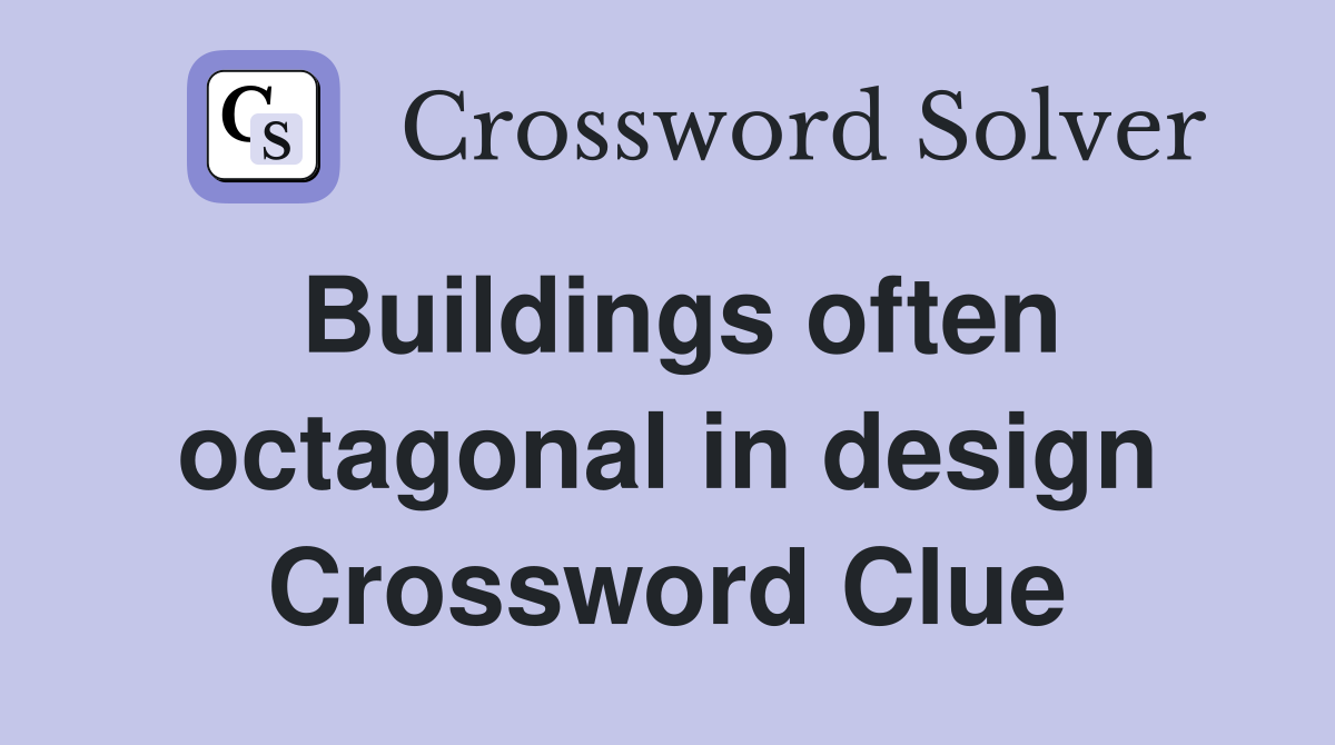 Buildings often octagonal in design Crossword Clue