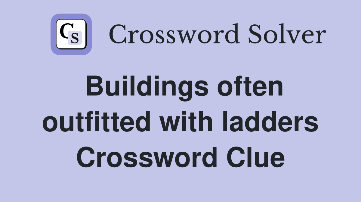 Buildings often outfitted with ladders Crossword Clue