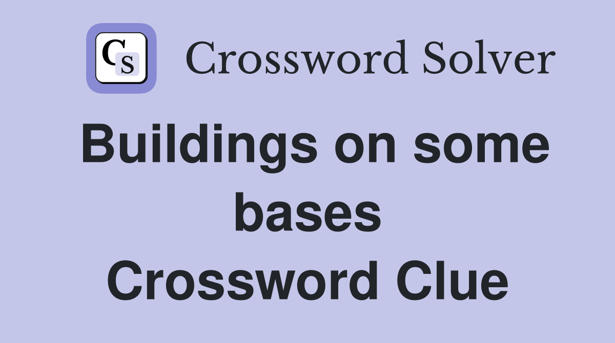 Buildings on some bases Crossword Clue