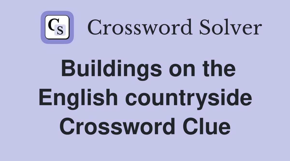 Buildings on the English countryside Crossword Clue