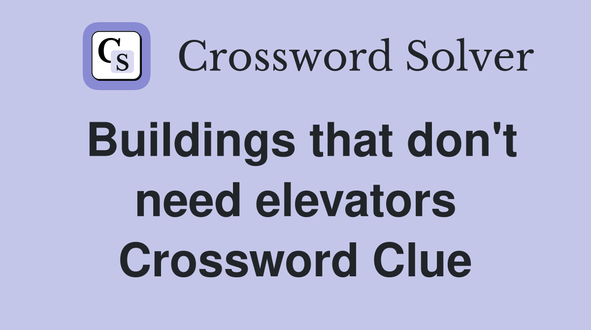 Buildings that don't need elevators Crossword Clue
