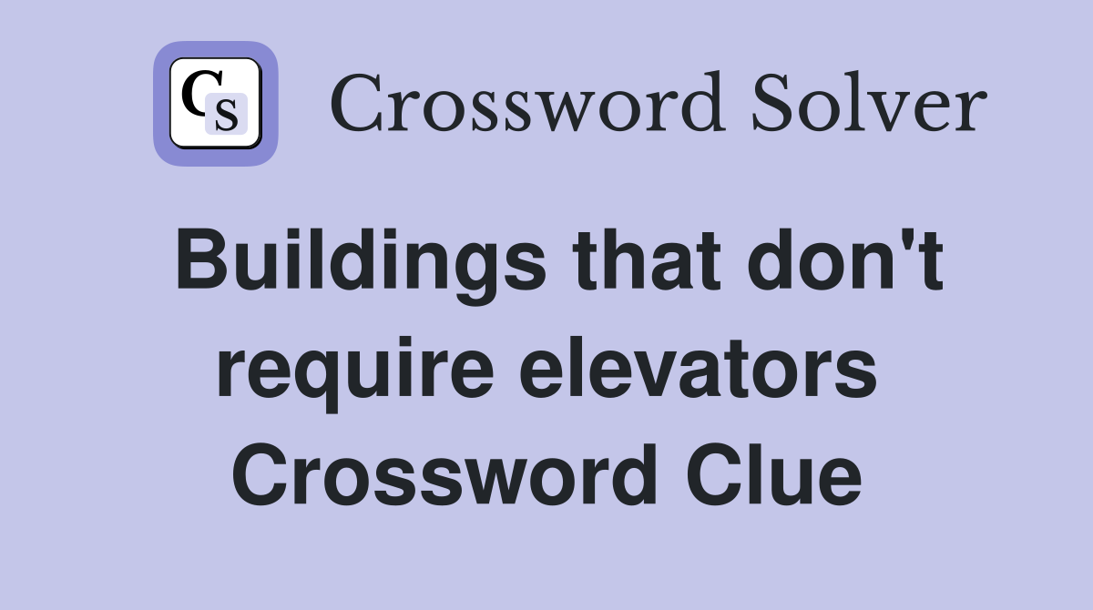 Buildings that don't require elevators Crossword Clue