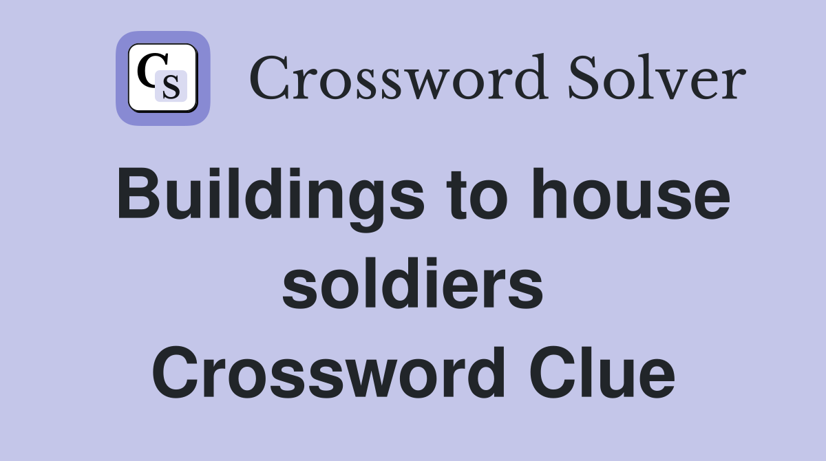 Buildings to house soldiers Crossword Clue