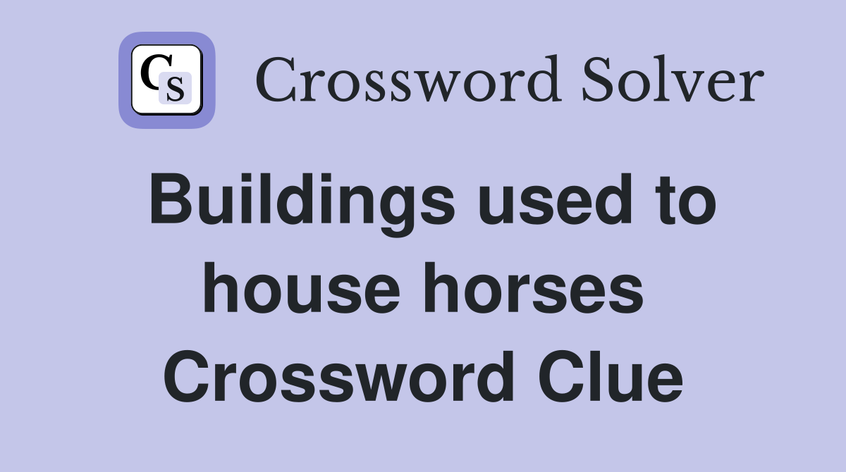 Buildings used to house horses Crossword Clue